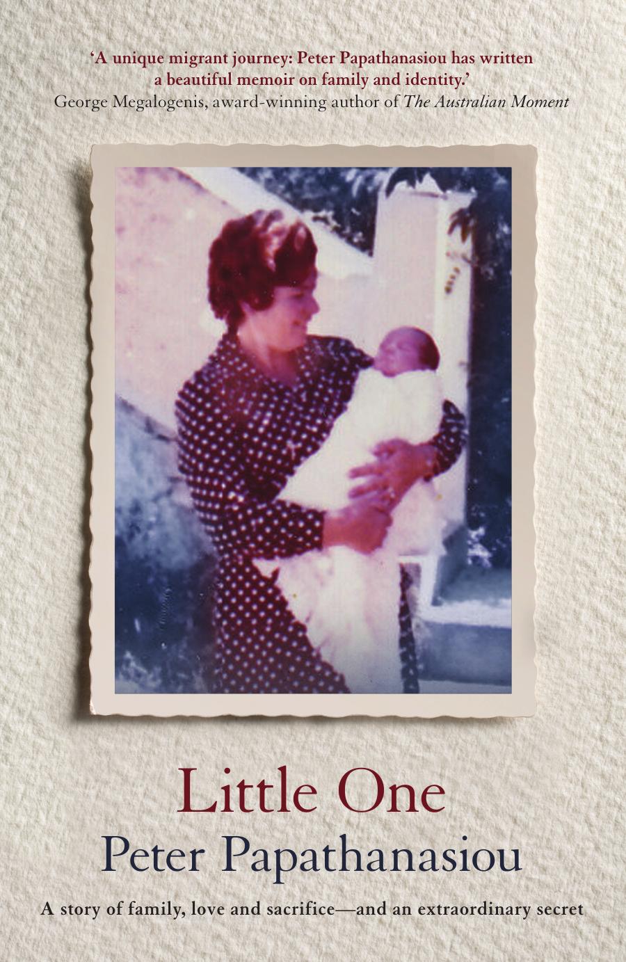 Little One: a story of family, love and sacrifice,and an extraordinary secret by Peter Papathanasiou