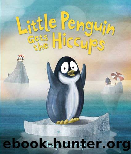 Little Penguin Gets the Hiccups by Tadgh Bentley