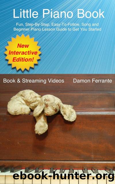 Little Piano Book: Fun, Step-By-Step, Easy-To-Follow, Lesson, Song and Beginner Piano Guide to Get You Started (Book & Streaming Videos) by Ferrante Damon & Steeplechase Piano Instruction Books