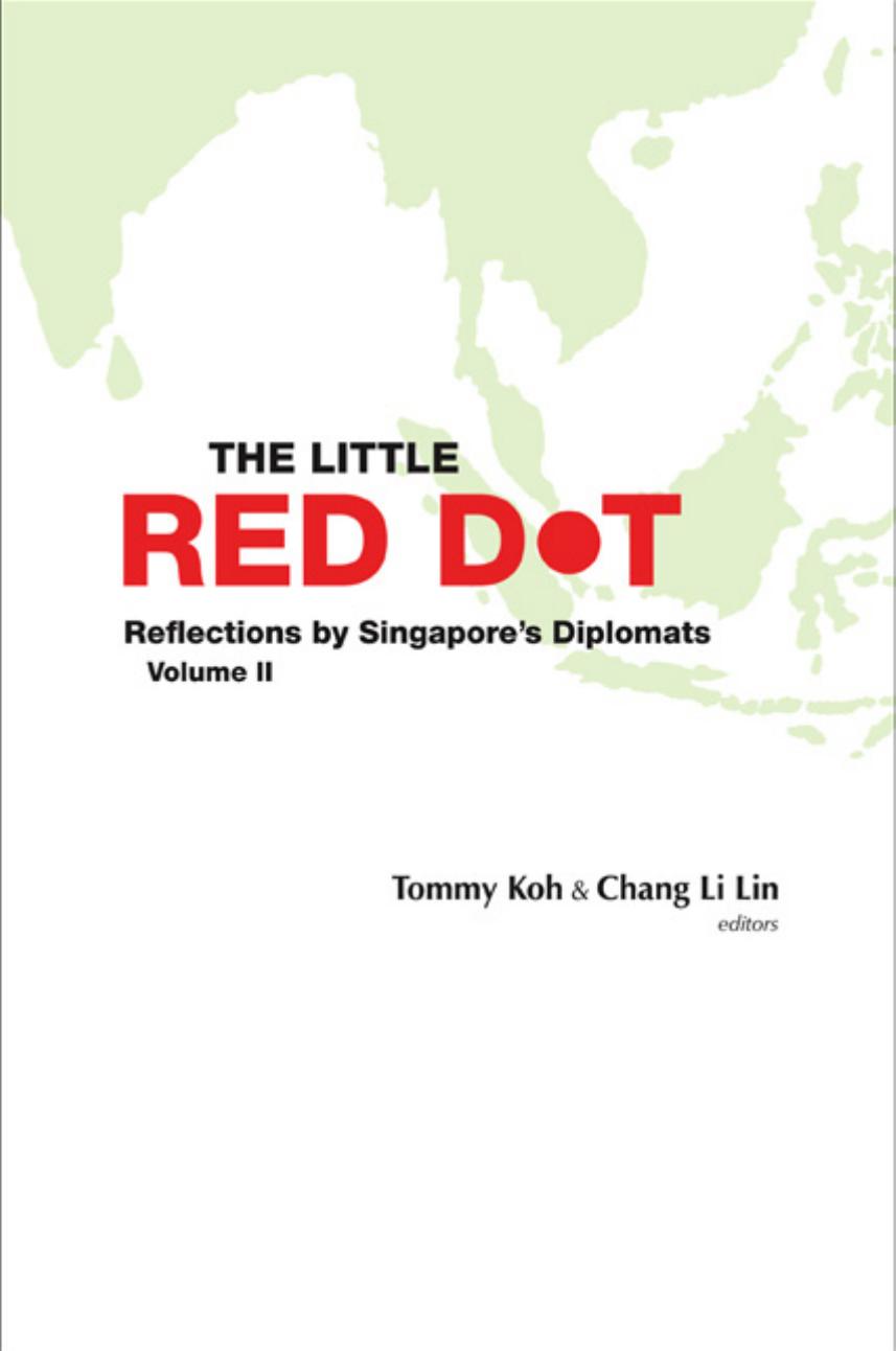Little Red Dot, The: Reflections By Singapore's Diplomats - Volume Ii : Reflections by Singapore's Diplomats by Tommy Koh; Li Lin Chang