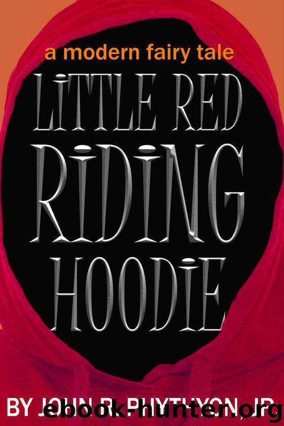 Little Red Riding Hoodie: A Modern Fairy Tale by Phythyon John