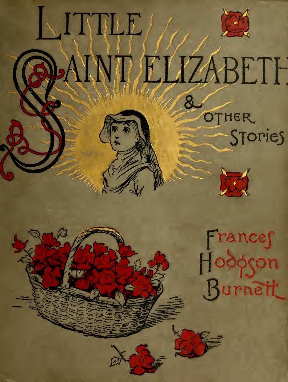 Little Saint Elizabeth and other stories by Frsnces Hodgson Burnett ; illustrated by Reginald B. Birch by Burnett Frances Hodgson 1849-1924