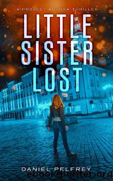 Little Sister Lost (Project Aurora Thrillers Book 2) by Daniel Pelfrey