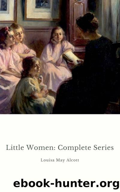Little Women: Complete Series: â 4 Novels in One Edition: Little Women, Good Wives, Little Men and Jo's Boys by Louisa May Alcott
