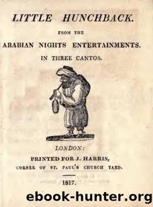 Little hunchback : From the Arabian nights entertainments. In three cantos by Unknown