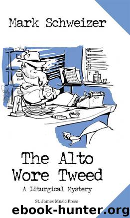 Liturgical Mysteries 01 The Alto Wore Tweed by Mark Schweizer