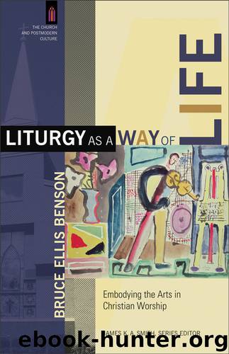 Liturgy as a Way of Life by Bruce Ellis Benson