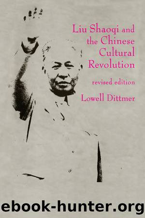 Liu Shaoqi and the Chinese Cultural Revolution by Lowell Dittmer