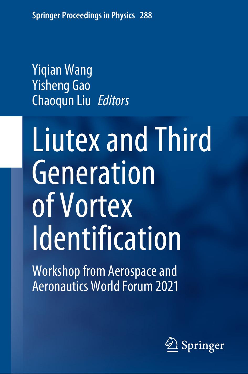 Liutex and Third Generation of Vortex Identification: Workshop from Aerospace and Aeronautics World Forum 2021 by Yiqian Wang Yisheng Gao Chaoqun Liu