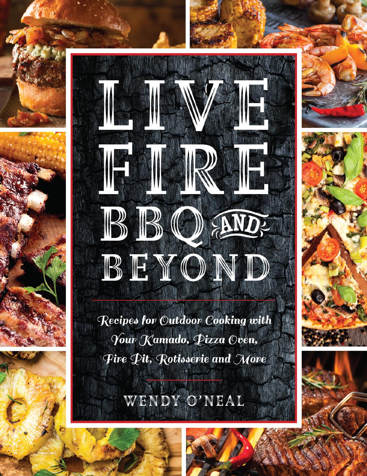 Live Fire BBQ and Beyond by Wendy O'Neal