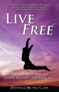 Live Free: Discover the Keys to Living in God's Presence 247 by Dennis Clark & Jen Clark