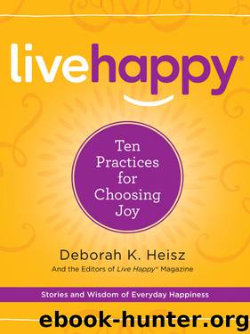 Live Happy: Ten Practices for Choosing Joy by Deborah K. Heisz