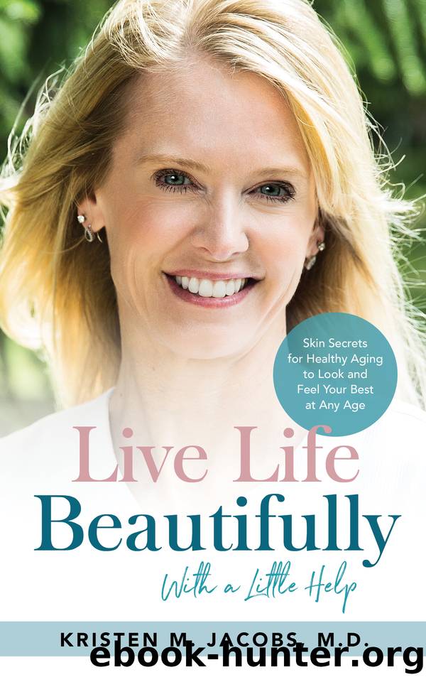 Live Life Beautifully (With a Little Help): Skin Secrets for Healthy Aging to Look and Feel Your Best at Any Age by Jacobs M.D. Kristen M