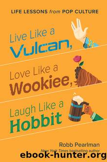 Live Like a Vulcan, Love Like a Wookiee, Laugh Like a Hobbit by Robb Pearlman;