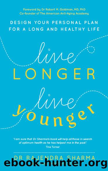 Live Longer, Live Younger: Design Your Personal Plan for a Long and Healthy Life by Dr Rajendra Sharma