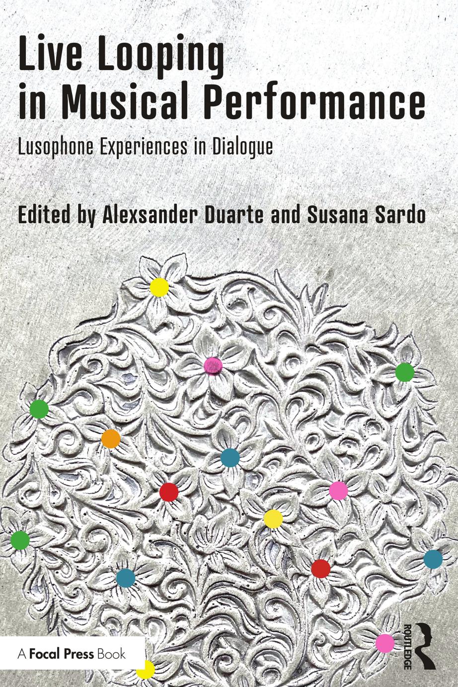 Live Looping in Musical Performance: Lusophone Experiences in Dialogue by Alexsander Duarte (editor); Susana Sardo (editor)