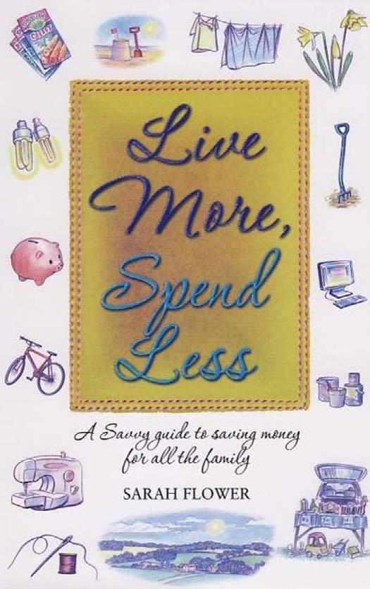 Live More, Spend Less: A Savvy Guide to Saving Money for All the Family by Sarah Flower