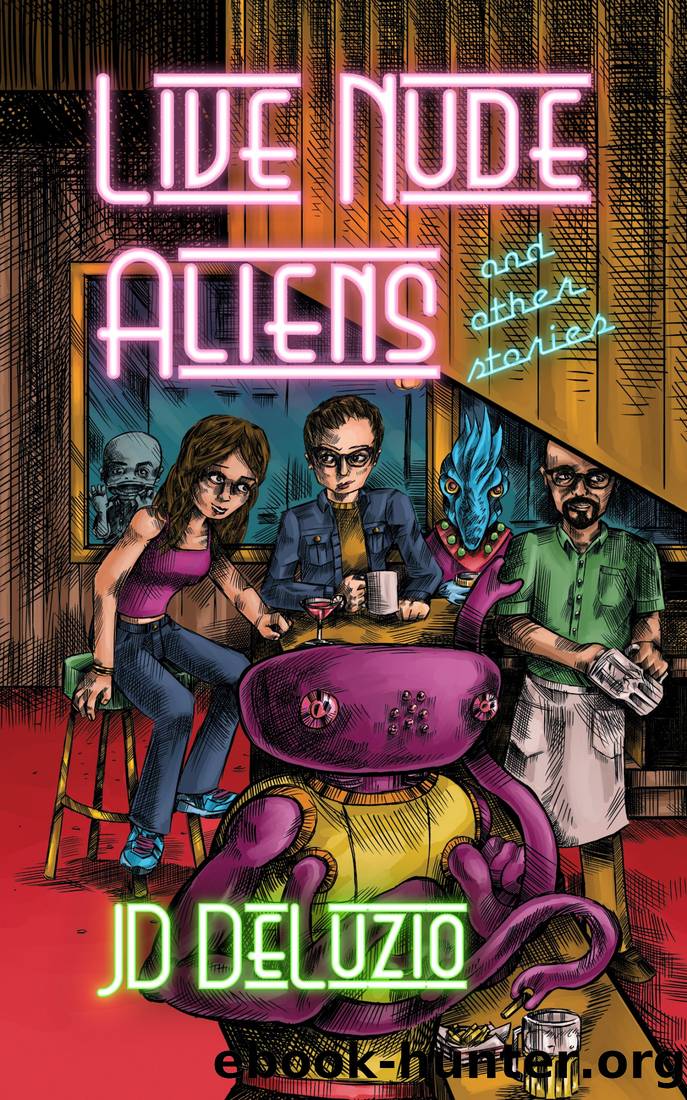 Live Nude Aliens and Other Stories by JD DeLuzio