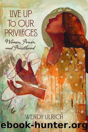 Live Up to Our Privileges by Wendy Ulrich