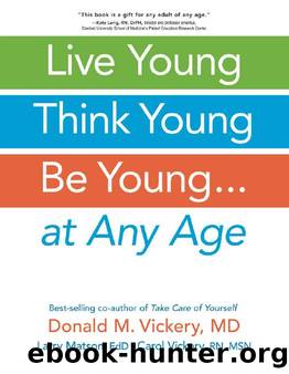 Live Young, Think Young, Be Young : . . . At Any Age by Donald M. Vickery; Larry Matson; Carol Vickery