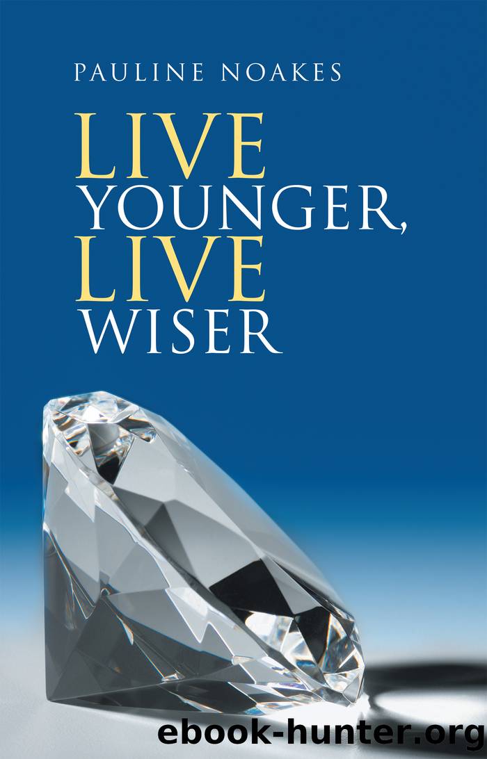 Live Younger, Live Wiser by pauline noakes