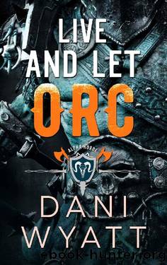 Live and Let Orc: A Daddy Dom Modern Monster Romance (Alpha Horde the Orcs Return Book 1) by Dani Wyatt