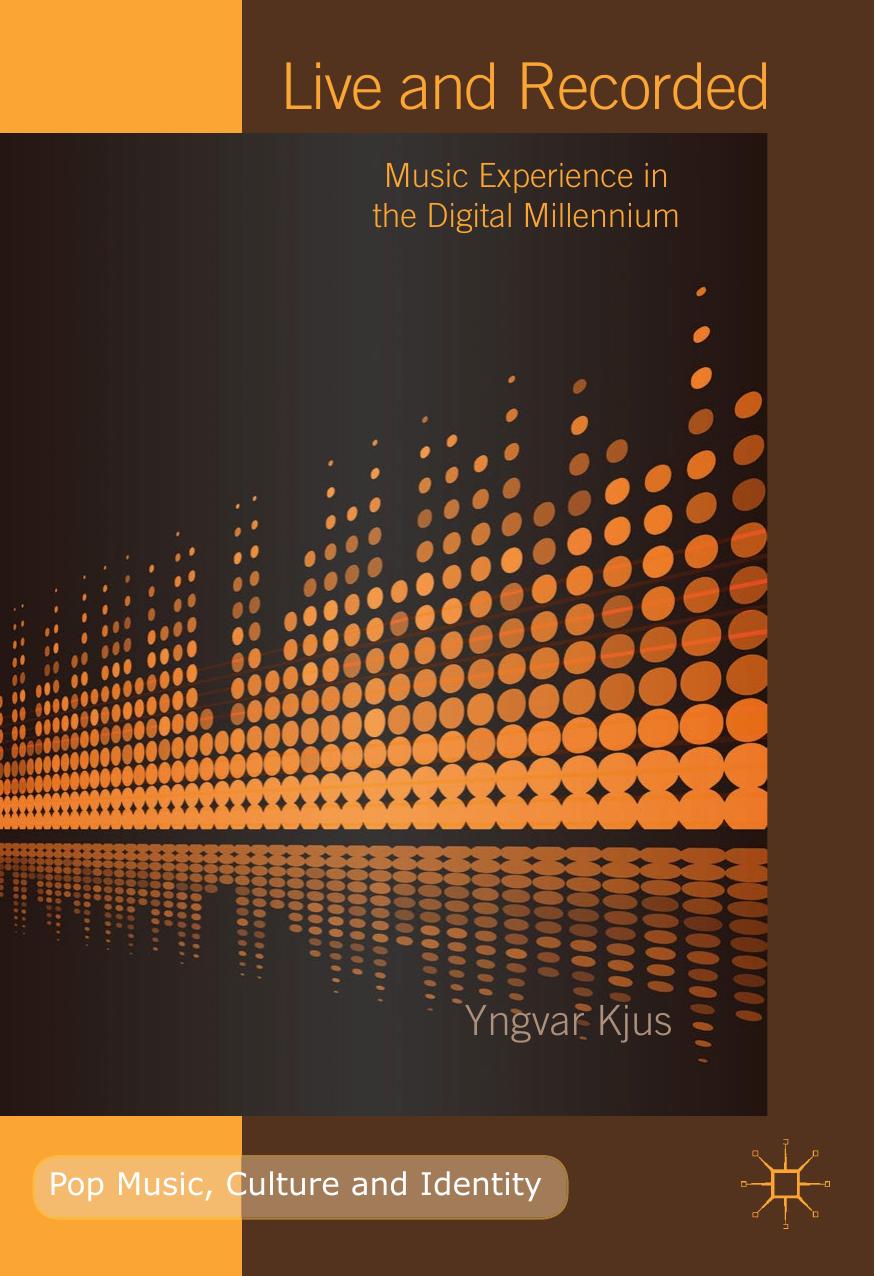 Live and Recorded: Music Experience in the Digital Millennium by Yngvar Kjus (auth.)