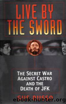 Live by the Sword: The Secret War Against Castro and the Death of JFK by Gus Russo