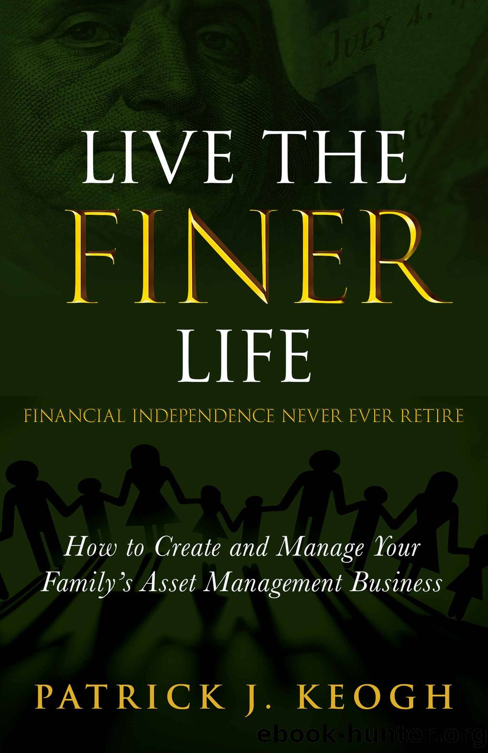 Live the FINER Life (Financial Independence Never Ever Retire) by Patrick J Keogh