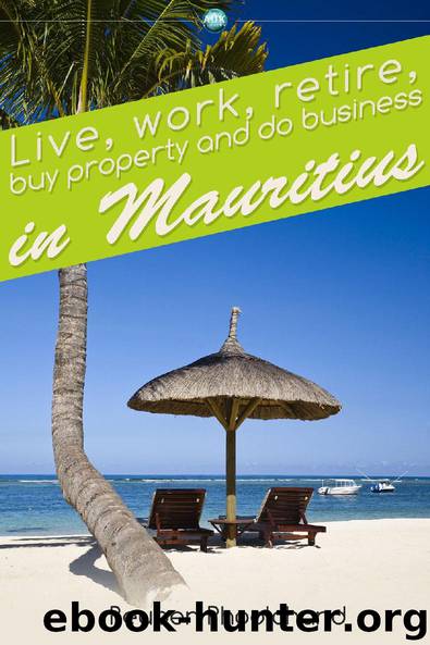 Live, work, retire, buy property and do business in Mauritius by Reuben Phoolchund
