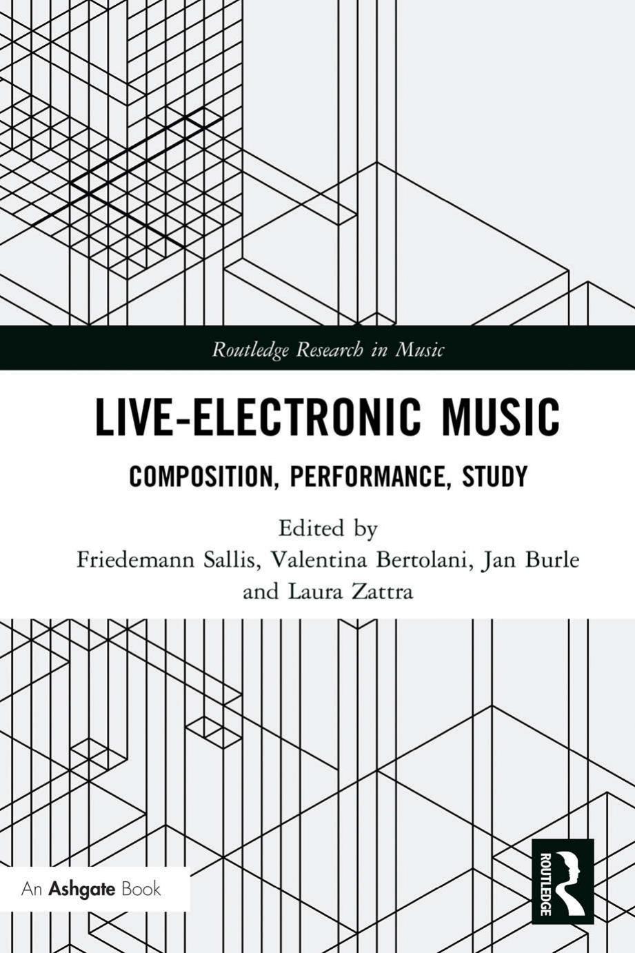 Live-Electronic Music: Composition, Performance, Study by Friedemann Sallis Valentina Bertolani Jan Burle and Laura Zattra