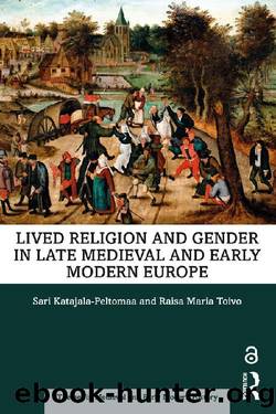 Lived Religion and Gender in Late Medieval and Early Modern Europe (Themes in Medieval and Early Modern History) by Sari Katajala-Peltomaa & Raisa Maria Toivo