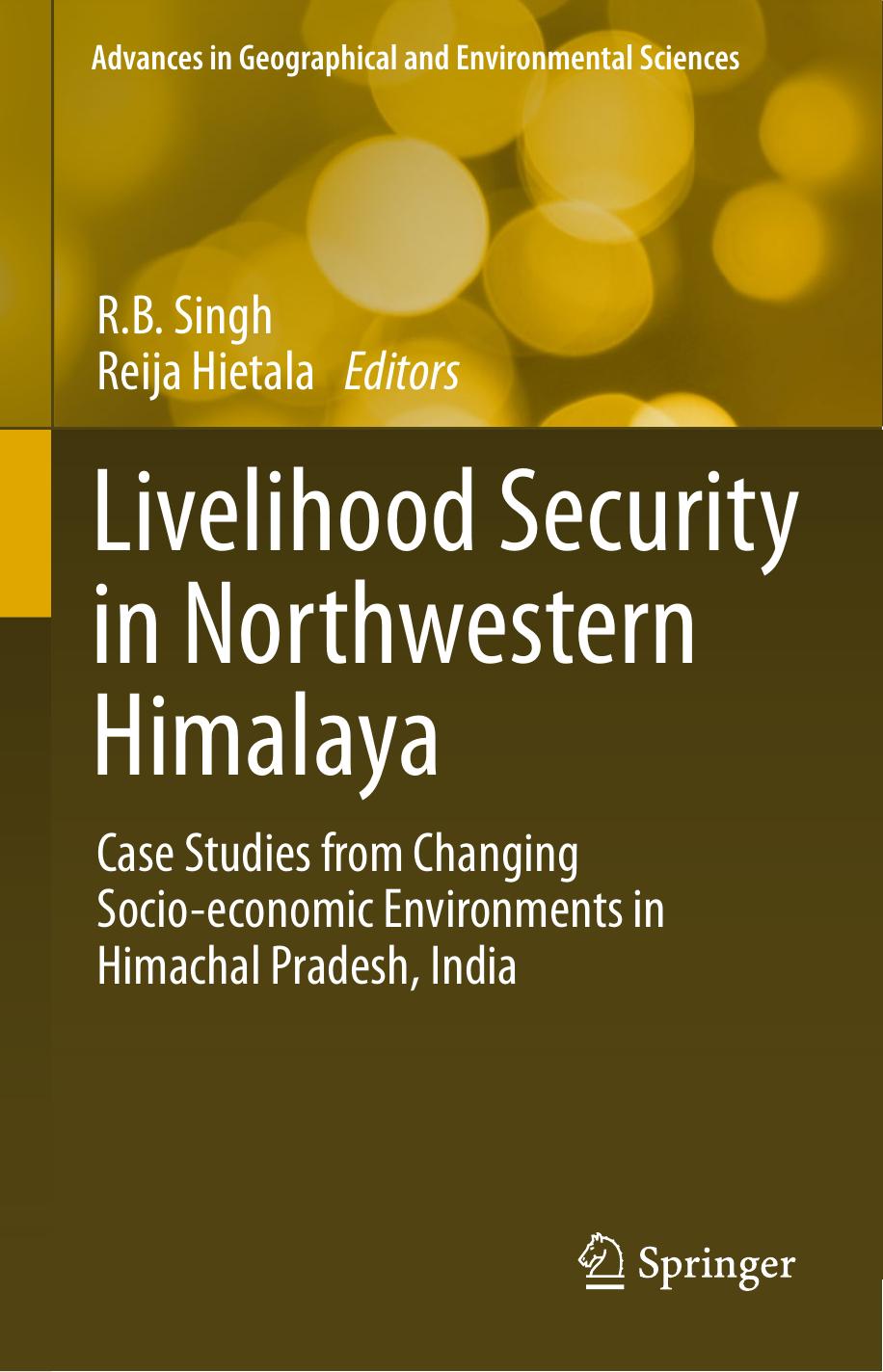 Livelihood Security in Northwestern Himalaya: Case Studies from Changing Socio-economic Environments in Himachal Pradesh, India by R.B. Singh Reija Hietala (eds.)