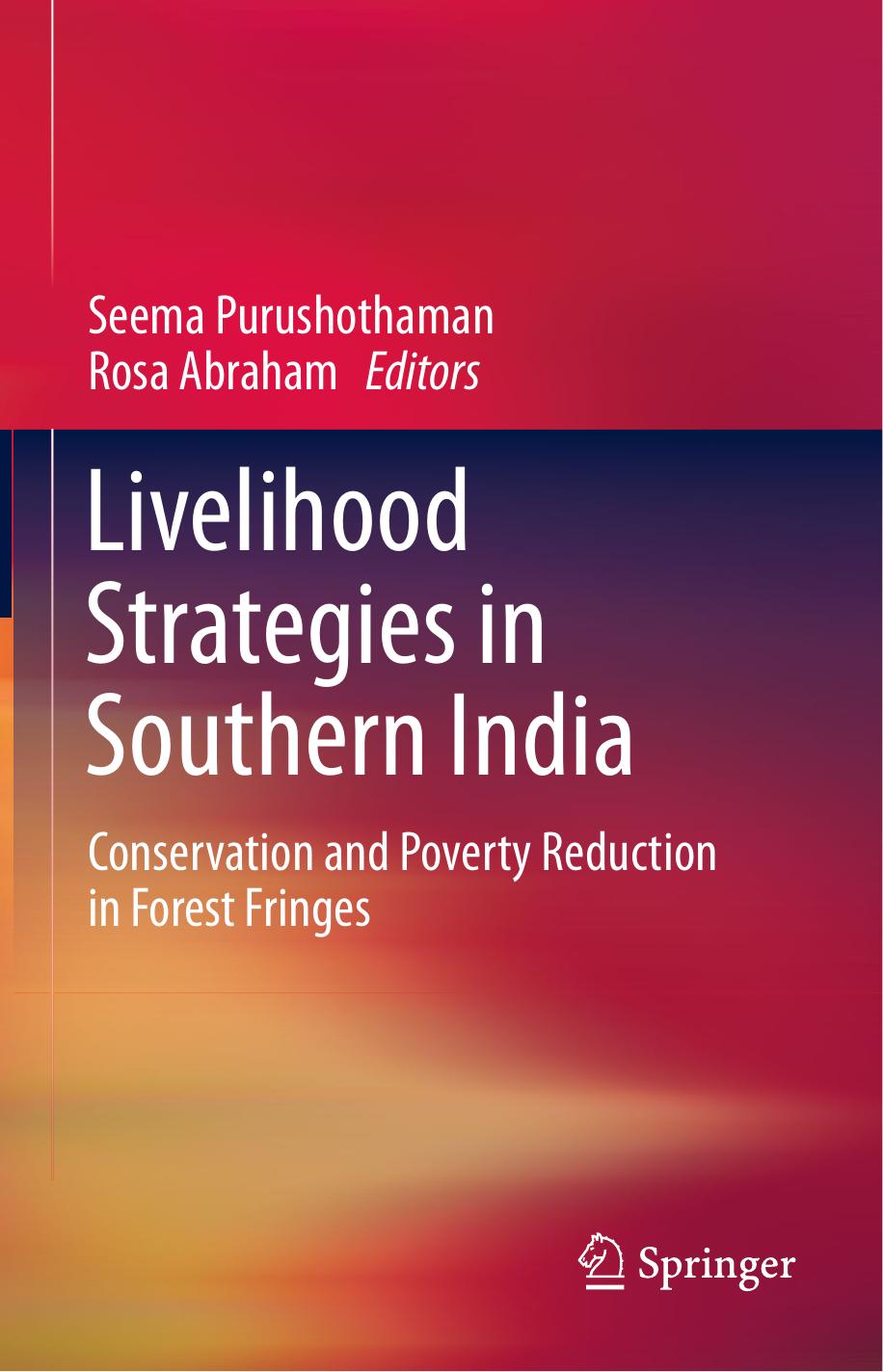 Livelihood Strategies in Southern India: Conservation and Poverty Reduction in Forest Fringes by Seema Purushothaman Rosa Abraham (auth.) Seema Purushothaman Rosa Abraham (eds.)