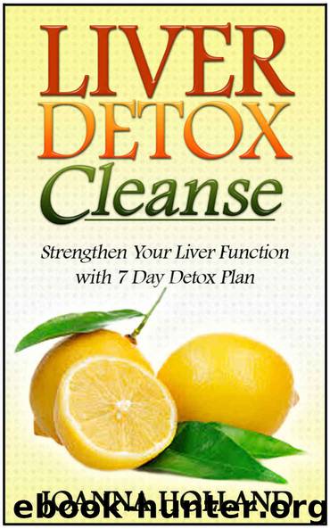 Liver Detox Cleanse: Strengthen Your Liver Function with 7 Day Detox Plan (Liver Detox Cleanse, Liver Detox, Liver Detox Diet) by Holland Joanna