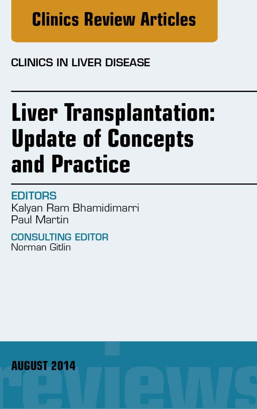 Liver Transplantation: Update of Concepts and Practice, An Issue of Clinics in Liver Disease, 1e by Kalyan Ram Bhamidimarri MD MPH