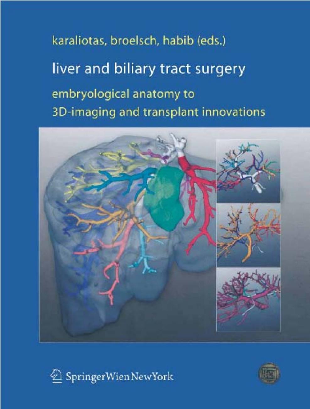 Liver and Biliary Tract Surgery Embryological Anatomy to 3D-Imaging and Transplant Innovations by Constantine C. Karaliotas Constantine C. Karaliotas Christoph E. Broelsch Nagy A. Habib