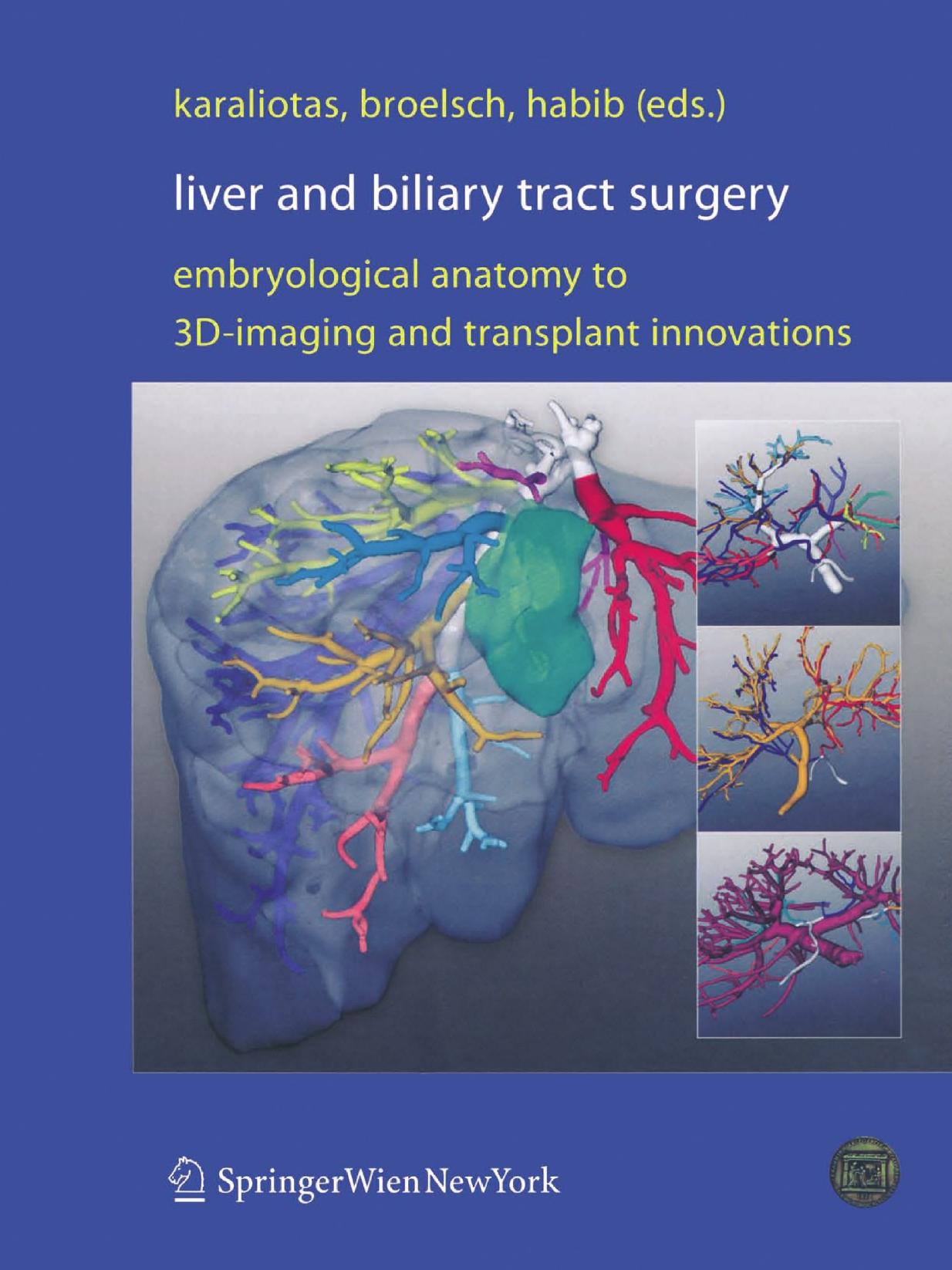 Liver and Biliary Tract Surgery: Embryological Anatomy to 3D-Imaging and Transplant Innovations by unknow
