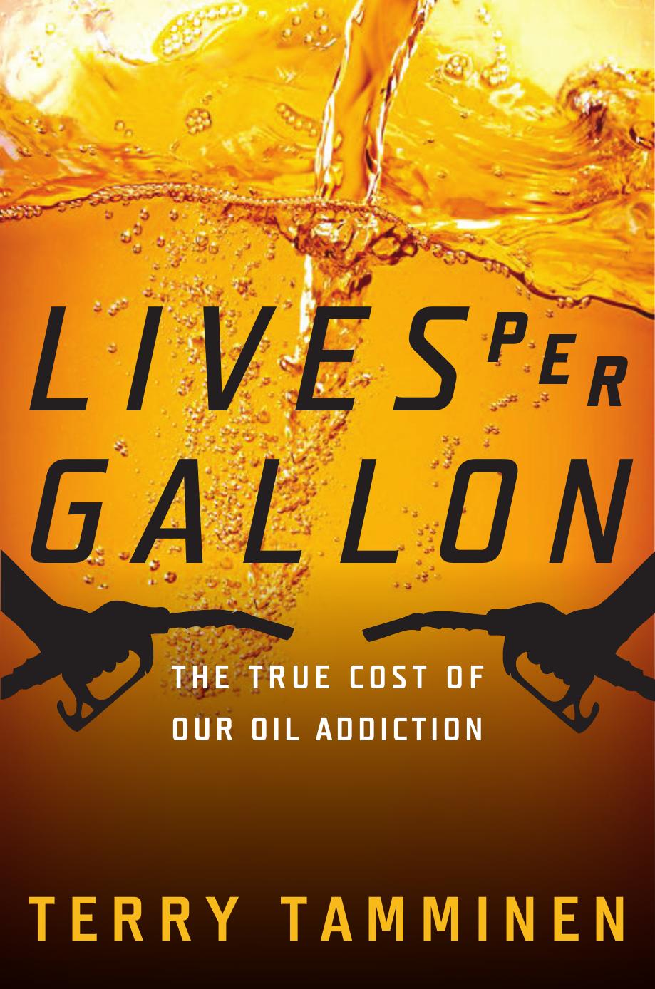 Lives Per Gallon: The True Cost of Our Oil Addiction by Terry Tamminen