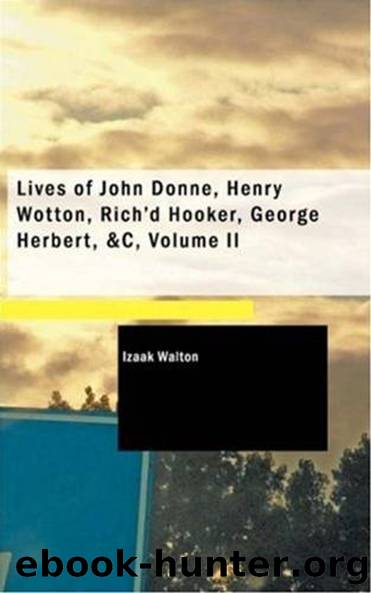 Lives of John Donne, Henry Wotton, Rich'd Hooker, George Herbert, , Volume 2 by Izaak Walton
