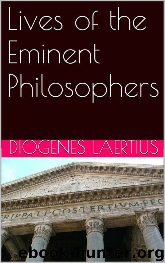 Lives of the Eminent Philosophers (Annotated) (Illustrated) by Diogenes Laertius