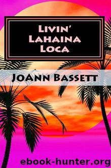 Livin' Lahaina Loca by Joann Bassett