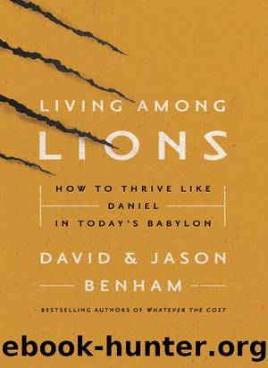Living Among Lions: How to Thrive Like Daniel In Today’s Babylon by David Benham & Jason Benham & Robert Noland