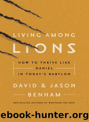 Living Among Lions: How to Thrive like Daniel in Today's Babylon by David Benham & Jason Benham