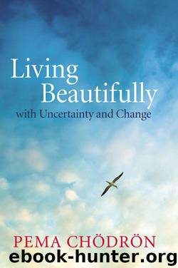 Living Beautifully: with Uncertainty and Change by Chodron Pema