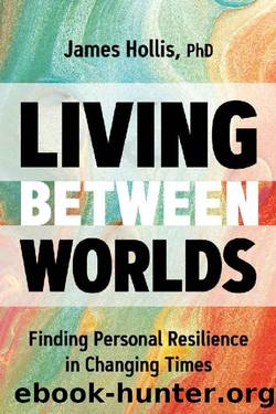 Living Between Worlds by James Hollis