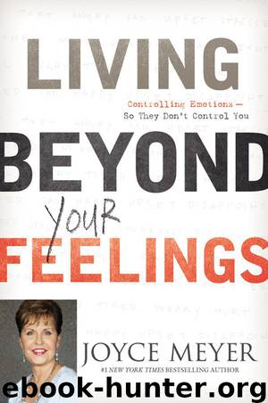 Living Beyond Your Feelings: Controlling Emotions So They Don't Control You by Joyce Meyer