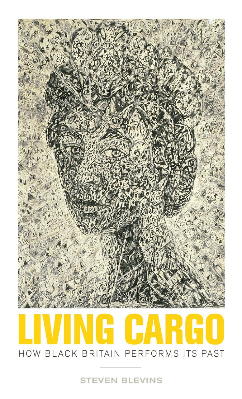 Living Cargo: How Black Britain Performs Its Past by Steven Blevins