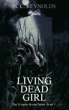 Living Dead Girl (Vampire Hunter Book 1) by Reynolds S.C
