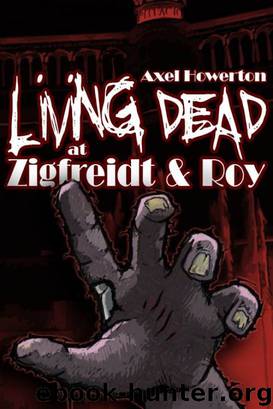 Living Dead at Zigfreidt & Roy by Axel Howerton
